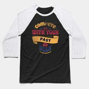 Compete just with yourself - motivational quotes Baseball T-Shirt